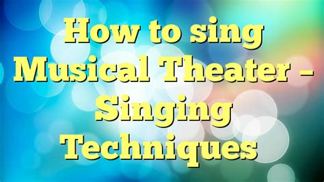 how to sing musical theatre and why do we need a good voice?